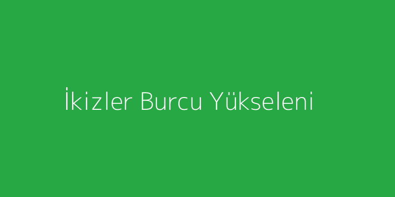 İkizler Burcu Yükseleni